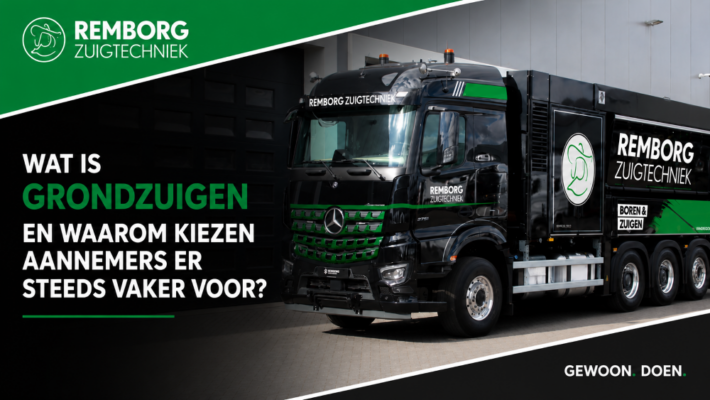 Zuigwagen met titel, wat is grondzuigen en waarom kiezen aannemers er steeds vaker voor?